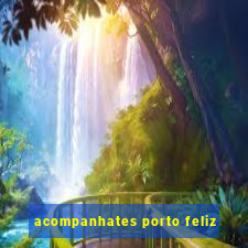 acompanhates porto feliz